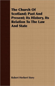 Title: The Church Of Scotland; Past And Present; Its History, Its Relation To The Law And State, Author: Robert Herbert Story