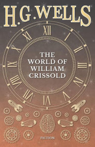 Title: The World of William Crissold, Author: H. G. Wells