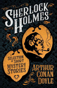 Title: Sherlock Holmes - A Selection of Short Mystery Stories;With Original Illustrations by Sidney Paget & Charles R. Macauley, Author: Arthur Conan Doyle