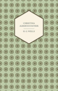Title: Christina Alberta's Father, Author: H. G. Wells