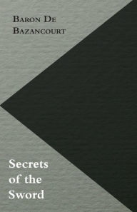 Title: Secrets of the Sword, Author: Baron De Bazancourt