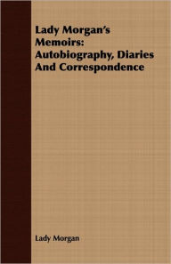 Lady Morgan's Memoirs: Autobiography, Diaries and Correspondence