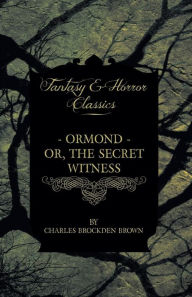 Title: Ormond - Or, The Secret Witness, Author: Charles Brockden Brown