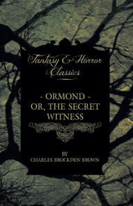 Title: Ormond - Or, the Secret Witness, Author: Charles Brockden Brown