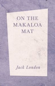 Title: On The Makaloa Mat, Author: Jack London