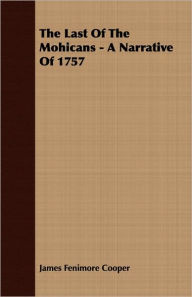 Title: The Last of the Mohicans - A Narrative of 1757, Author: James Fenimore Cooper