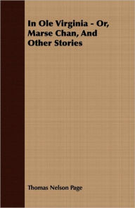 Title: In Ole Virginia - Or, Marse Chan, And Other Stories, Author: Thomas Nelson Page