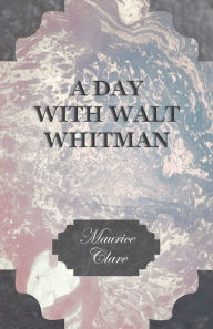 Title: A Day With Walt Whitman, Author: Maurice Clare