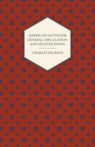 Title: American Notes For General Circulation And Hunted Down, Author: Charles Dickens