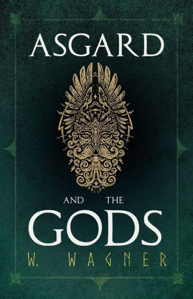 Asgard and The Gods - Tales Traditions of Our Northern Ancestors Froming a Complete Manual Norse Mythology