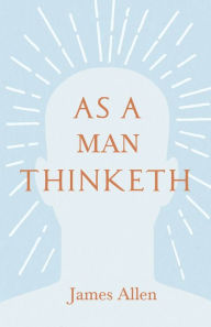 Title: As a Man Thinketh: With an Essay from Within You is the Power by Henry Thomas Hamblin, Author: James Allen