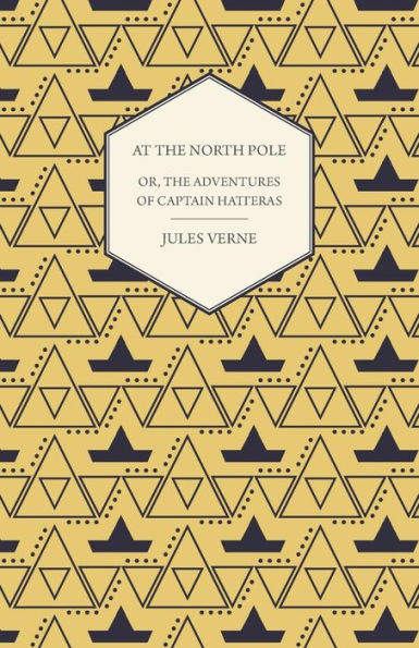 the English at North Pole; Or, Part I. of Adventures Captain Hatteras