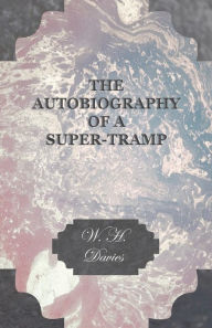 Title: The Autobiography Of A Super-Tramp., Author: W. H. Davies