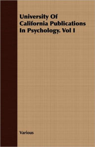 Title: University of California Publications in Psychology. Vol I, Author: Various