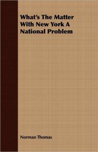 Title: What's the Matter with New York a National Problem, Author: Norman Thomas