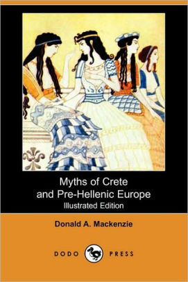 Myths Of Crete And Pre Hellenic Europe Illustrated