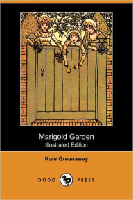 Title: Marigold Garden (Illustrated Edition) (Dodo Press), Author: Kate Greenaway