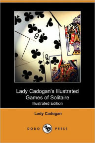 Title: Lady Cadogan's Illustrated Games of Solitaire (Illustrated Edition) (Dodo Press), Author: Lady Cadogan