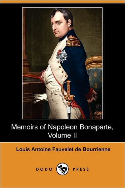 The Memoirs of Napoleon Bonaparte, Volume Ii by Louis Antoine Fauvelet ...