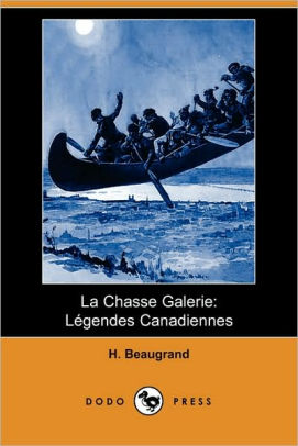 La Chasse Galerie Legendes Canadiennes Dodo Press By Honore Beaugrand Paperback Barnes Noble