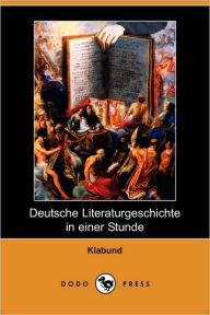 Title: Deutsche Literaturgeschichte in Einer Stunde (Dodo Press), Author: Klabund