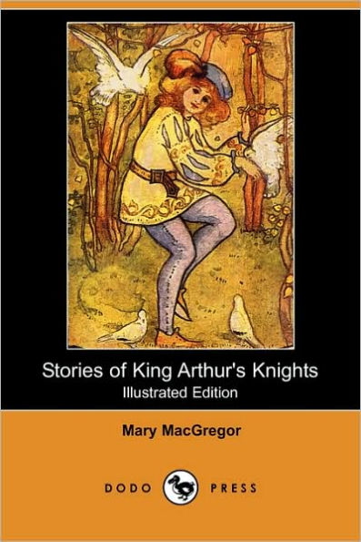Stories of King Arthur's Knights (Illustrated Edition) (Dodo Press)