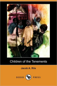 Title: Children of the Tenements (Dodo Press), Author: Jacob A. Riis