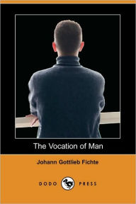 Title: The Vocation of Man (Dodo Press), Author: Johann Gottlieb Fichte