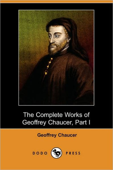 The Complete Works of Geoffrey Chaucer, Part I (Dodo Press)