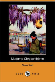 Title: Madame Chrysantheme (Dodo Press), Author: Pierre Loti