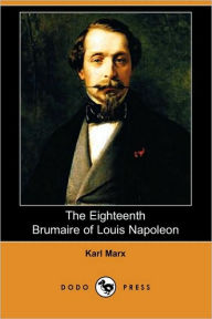 Title: The Eighteenth Brumaire of Louis Napoleon (Dodo Press), Author: Karl Marx