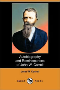 Autobiography And Reminiscences Of John W. Carroll