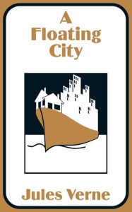 Title: A Floating City, Author: Jules Verne