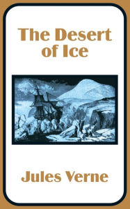 Title: The Desert of Ice, Author: Jules Verne