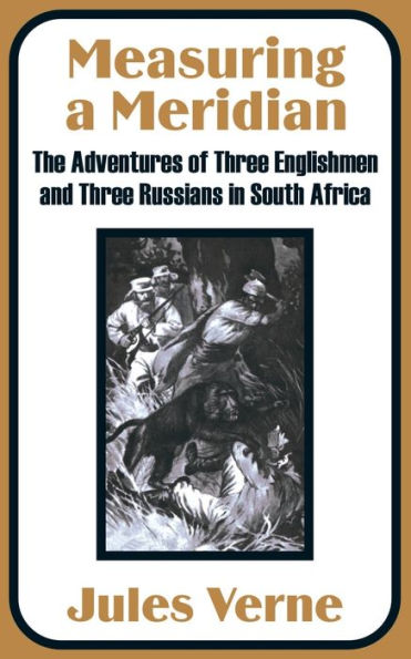 Measuring a Meridian: The Adventures of Three Englishmen and Three Russians in South Africa