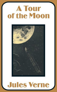 Title: A Tour of the Moon, Author: Jules Verne