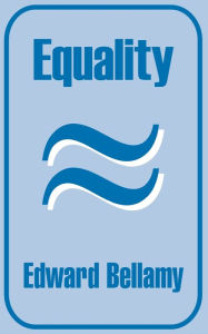 Title: Equality, Author: Edward Bellamy