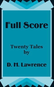 Title: Full Score: Twenty Tales by D. H. Lawrence, Author: D. H. Lawrence