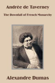 Title: Andrée de Taverney: The Downfall of French Monarchy, Author: Alexandre Dumas