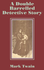 Title: A Double Barrelled Detective Story, Author: Mark Twain