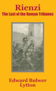 Title: Rienzi: The Last of the Roman Tribunes, Author: Edward Bulwer-Lytton