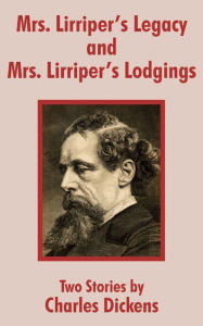 Title: Mrs. Lirriper's Legacy and Mrs. Lirriper's Lodgings, Author: Charles Dickens