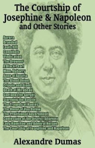 Title: The Courtship Of Josephine And Napoleon And Other Stories, Author: Alexandre Dumas