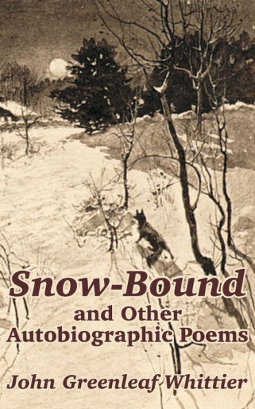 Snow-Bound and Other Autobiographic Poems