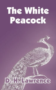 Title: The White Peacock, Author: D. H. Lawrence