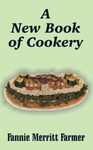 Title: A New Book of Cookery, Author: Fannie Merritt Farmer