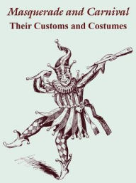 Title: Masquerade and Carnival: Their Customs and Costumes, Author: The Butterick Publishing Co