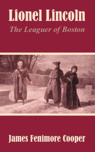 Title: Lionel Lincoln: The Leaguer of Boston, Author: James Fenimore Cooper
