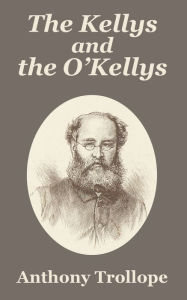Title: The Kellys and the O'Kellys, Author: Anthony Trollope