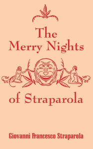 Title: The Merry Nights of Straparola, Author: Giovanni Francesco Straparola